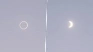 Annular Solar Eclipse 2026: Stunning &lsquo;Ring of Fire&rsquo; Captured Over Antarctica As Moon Covers 96% of Sun (See Pics)