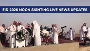 Eid 2026 Moon Sighting: Live News Updates From Saudi Arabia, UAE, Qatar, UK, US, Canada and More