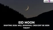 Eid 2026 Moon Sighting: Will Shawwal Crescent Be Sighted Today?