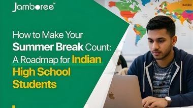 Business News | How to Make Your Summer Break Count: A Roadmap for Indian High School Students Aspiring to Study at Top Universities Abroad