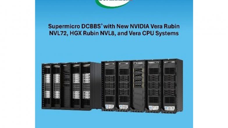 Business News | Supermicro Reveals DCBBS® with New NVIDIA Vera Rubin NVL72, HGX Rubin NVL8, and Vera CPU Systems, Designed to Accelerate Customer Time-to-Market