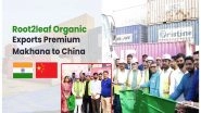 Business News | Root2Leaf Organic Leads Export of Premium Makhana to China, Strengthening India's Global Superfood Presence