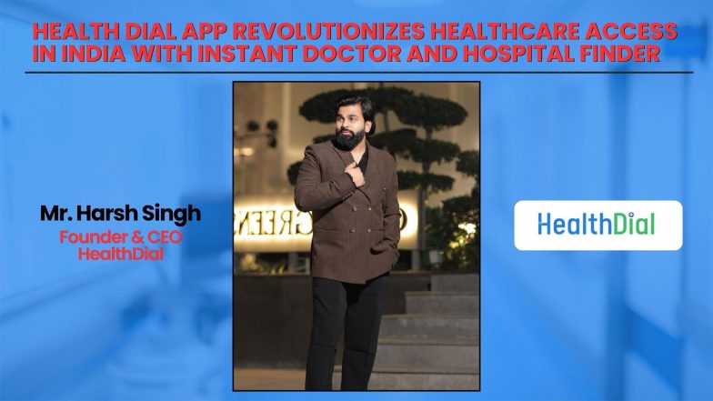 Business News | Health Dial App Revolutionizes Healthcare Access in India with Instant Doctor and Hospital Finder