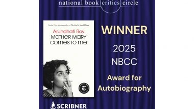 Entertainment News | Arundhati Roy's 'Mother Mary Comes To Me' Wins National Book Critics Circle Award for Autobiography 2025