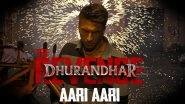 &lsquo;Aari Aari&rsquo; Song Out Now: Much-Awaited Track From &lsquo;Dhurandhar - The Revenge&rsquo; Finally Unveiled (Watch Video)