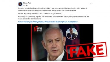 Did Israel Arrest Indian Journalist Aditya Raj Kaul for Revealing Benjamin Netanyahu&rsquo;s Location? Here&rsquo;s the Fact Check
