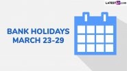 Bank Holidays March 23-29: Banks to Remain Closed for 4 Days Next Week; Check Details Bank Holidays March 23-29: Banks to Remain Closed for 4 Days Next Week; Check Details