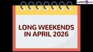 Long Weekends in April 2026: How To Get Two 4-Day Weekends With One Day of Leave