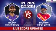 Kolkata Knight Riders vs Lucknow Super Giants, Live Score Updates, IPL 2026 Match 15 Kolkata Knight Riders vs Lucknow Super Giants, Live Score Updates, IPL 2026 Match 15