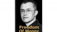 Business News | CZ Releases Freedom of Money, a Memoir Reflecting on the Rise of Crypto and the Story Behind Binance