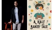 Business News | BlueRose Publishers Introduces a Refreshingly Honest Debut: A Half-Baked Tale by Rohit Vishal