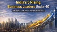 Business News | India's 5 Rising Business Leaders Under 40 Driving Industry Transformation