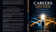 Business News | Careers Decode Blueprint: A Transformative Career Guide for India's Youth
