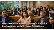 Business News | Best Executive MBA Programs in India for Professionals with 5+ Years Experience