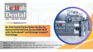 Business News | Re-Hab Dental Centre Raises the Bar for Advanced Dental Care Across Delhi NCR with Corticobasal&reg; and Strategic Implant&reg; Technology