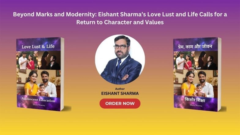 Business News | Love, Lust, and Life: Navigating the Maze of Modernity with Eishant Sharma