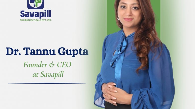 Business News | Savapill Group by Dr. Tannu Gupta Driving Healthcare & Wellness Innovation in India