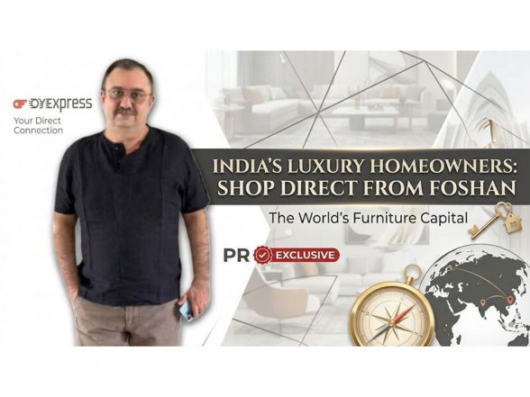 Business News | OyeExpress Invites India's Luxury Homeowners to Shop Furniture Directly from Foshan -- the World's Furniture Capital