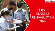 CBSE Class 12 Result Re-Evaluation 2026: Step-by-Step Guide To Apply Online at cbse.gov.in and cbseit.in As Re-Evaluation Window Opens Today