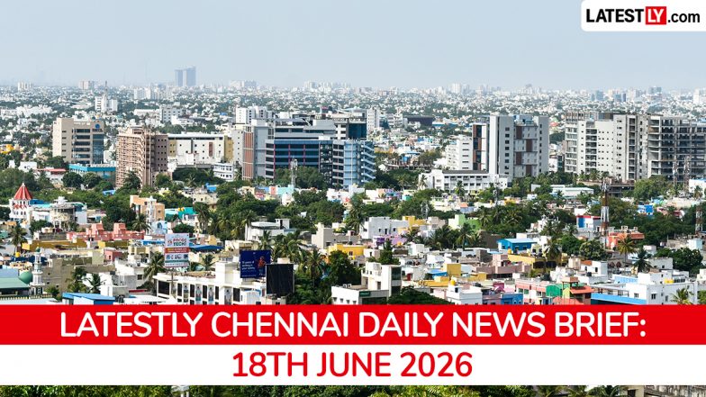 Chennai Latest News Today on June 18th, 2026: Assembly Session, Policy &amp; Environment