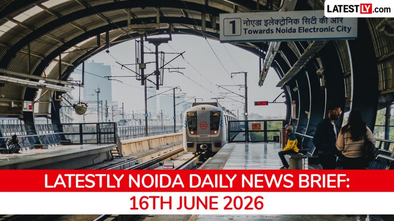 Noida Latest News Today on June 16th, 2026: Airport Opens, Fire &amp; Crime Incidents, &amp; New Expressway