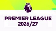 Premier League Set for August 22 Kick-Off; EPL 2026-27 Fixtures to Be Revealed on June 19