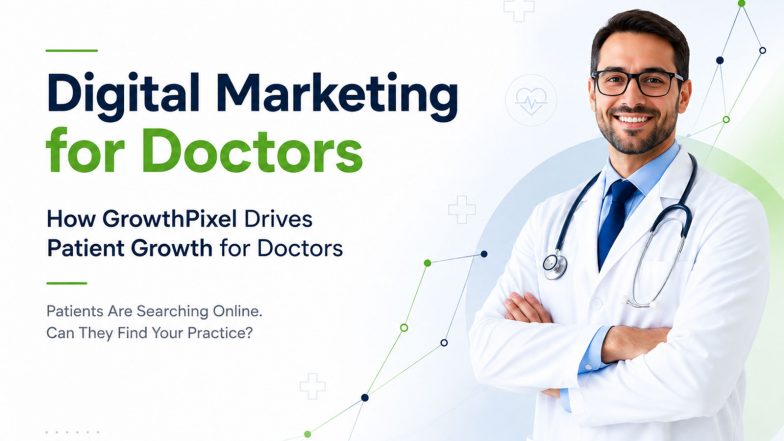Business News | Digital Marketing for Doctors: How GrowthPixel Drives Patient Growth for Doctors