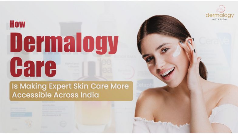 Business News | How Dermalogy Care Is Making Expert Skin Care More Accessible Across India