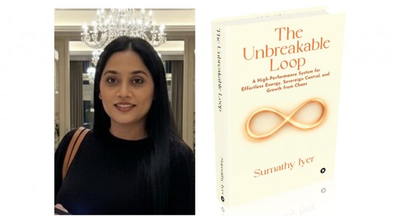 Business News | Sumathy Iyer Redefines Resilience and Performance Through The Unbreakable Loop