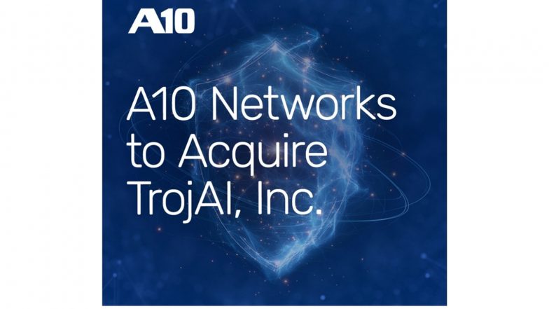 Business News | A10 Networks Acquires TrojAI Inc., Expanding AI Roadmap