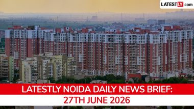 Noida Latest News Today on June 27th, 2026: CM Yogi's Visit, Industrial Boost & Safety Concerns