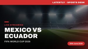 How to Watch Mexico vs Ecuador Live Streaming Online and TV Channel Telecast of FIFA World Cup 2026