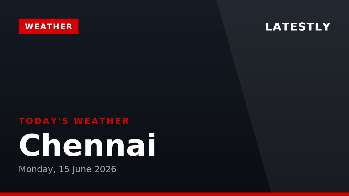 Chennai Weather Forecast & Update for Today, Monday, 15 June 2026: Overcast Start with Highs Reaching 38°C