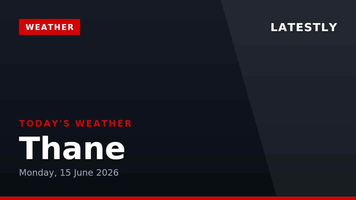 Thane Weather Forecast & Update for Today, Monday, 15 June 2026: Expect Light Drizzle and a High of 32°C