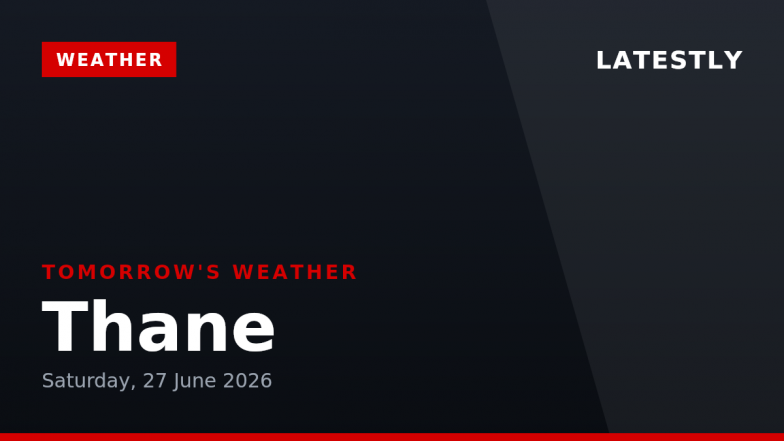Thane Weather Forecast for Tomorrow, Saturday, 27 June 2026: Expect Thunderstorms and Heavy Rain, High of 32&deg;C