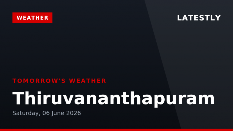 Thiruvananthapuram Weather Forecast for Tomorrow, Saturday, 06 June 2026: Expect 100% Rain Chance with a High of 28&deg;C