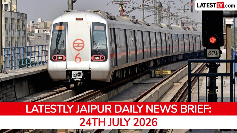 Jaipur Latest News Today on July 24th, 2026: Metro Phase 2 Begins, City Ranks Happiest &amp; Major Crime Updates