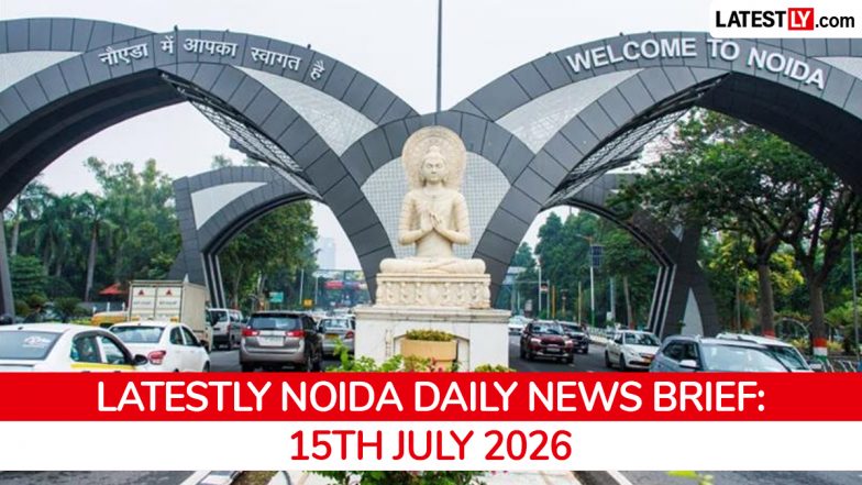 Noida Latest News Today on July 15th, 2026: Bomb Threat, Fatal Accidents &amp; Infrastructure Plans