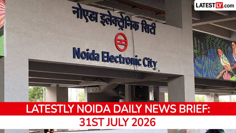 Noida Latest News Today on July 31st, 2026: New Noida Land Acquisition, Fraud Case &amp; Civic Actions