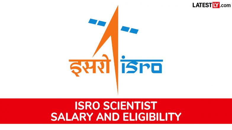 What Is the Salary of ISRO Scientist? Check Eligibility, Selection Process