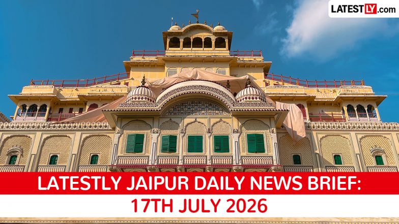 Jaipur Latest News Today on July 17th, 2026: Police Reshuffle, MEA Conference &amp; Trade Boost