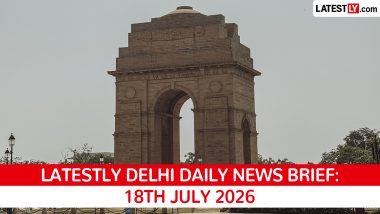 Delhi Latest News Today on July 18th, 2026: New Police Chief, Heavy Rain Alert & Key Civic Upgrades