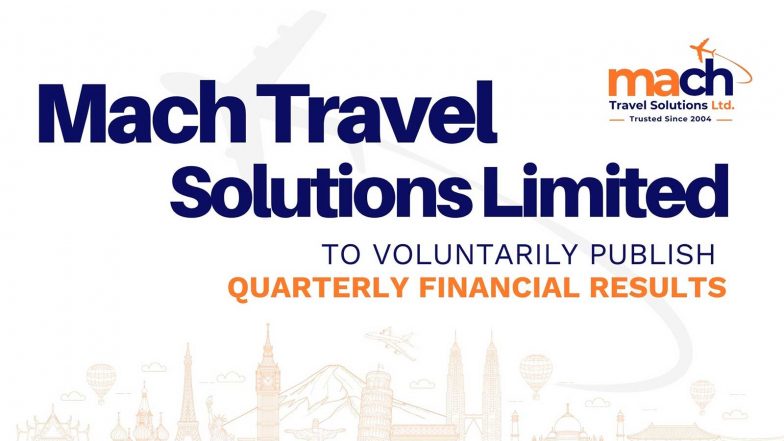 Business News | Mach Travel Solutions Limited to Voluntarily Publish Quarterly Financial Results