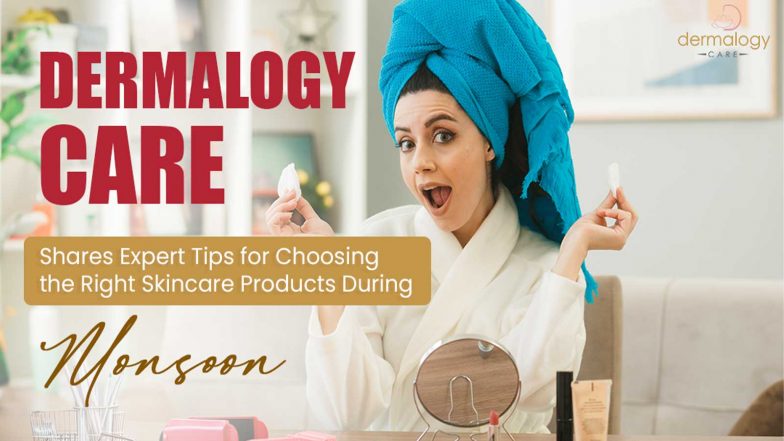 Business News | +Dermalogycare Shares Expert Tips for Choosing the Right Skincare Products During Monsoon