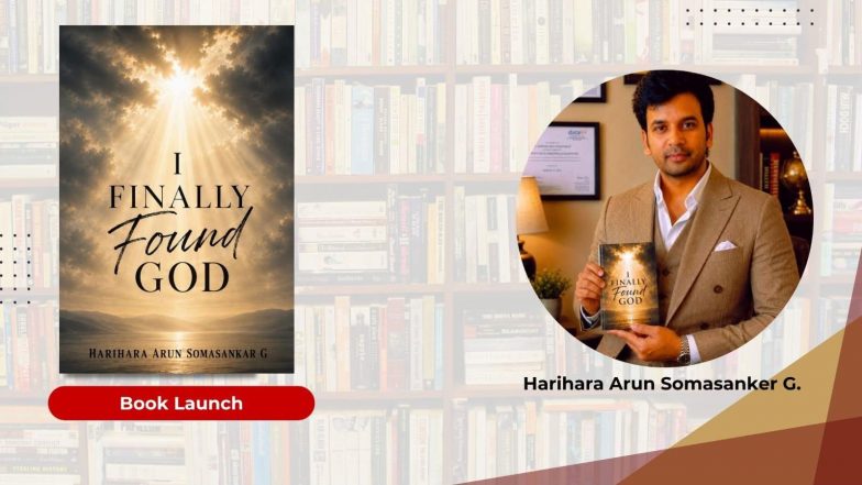 Business News | International Lawyer and Acclaimed Author Harihara Arun Somasankar G. Launches His New Inspirational Novel I Finally Found God
