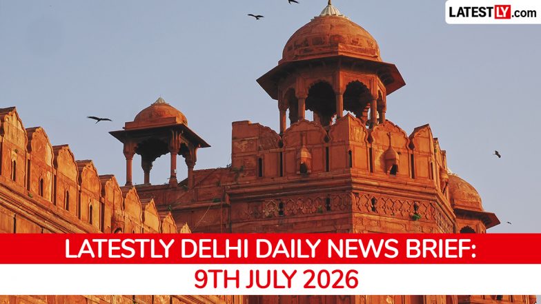 Delhi Latest News Today on July 9th, 2026: Heavy Rains, Metro Expansion &amp; Civic Actions