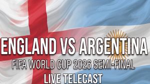 sports-Is England vs Argentina FIFA World Cup 2026 Semi-Final Live Telecast Available on DD Sports for Free?