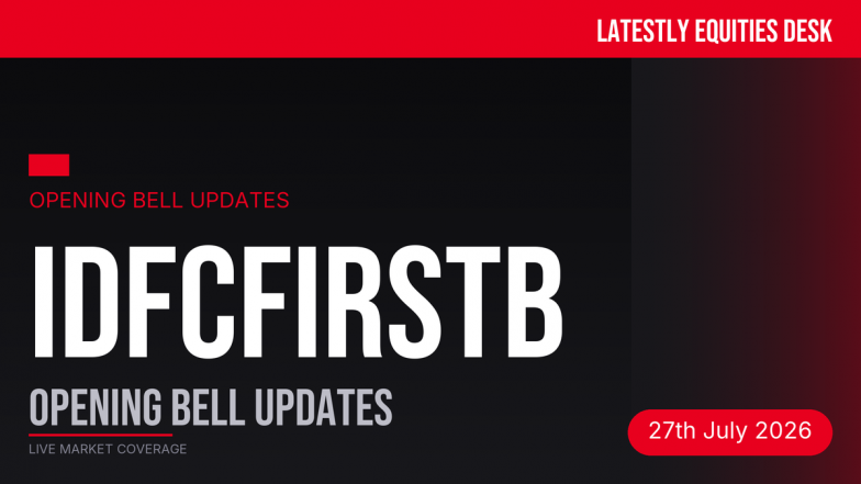 IDFC FIRST Bank Opening Bell Updates: Strong Q1, ₹20,000 Cr Capital Raise