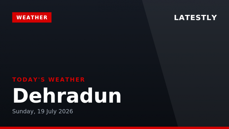 Dehradun Weather Forecast &amp; Update for Today, Sunday, 19 July 2026: Expect Heavy Rain and Thunderstorms, High of 28&deg;C