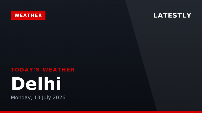 Delhi Weather Forecast &amp; Update for Today, Monday, 13 July 2026: Mainly Clear Skies With High Humidity, High of 35&deg;C
